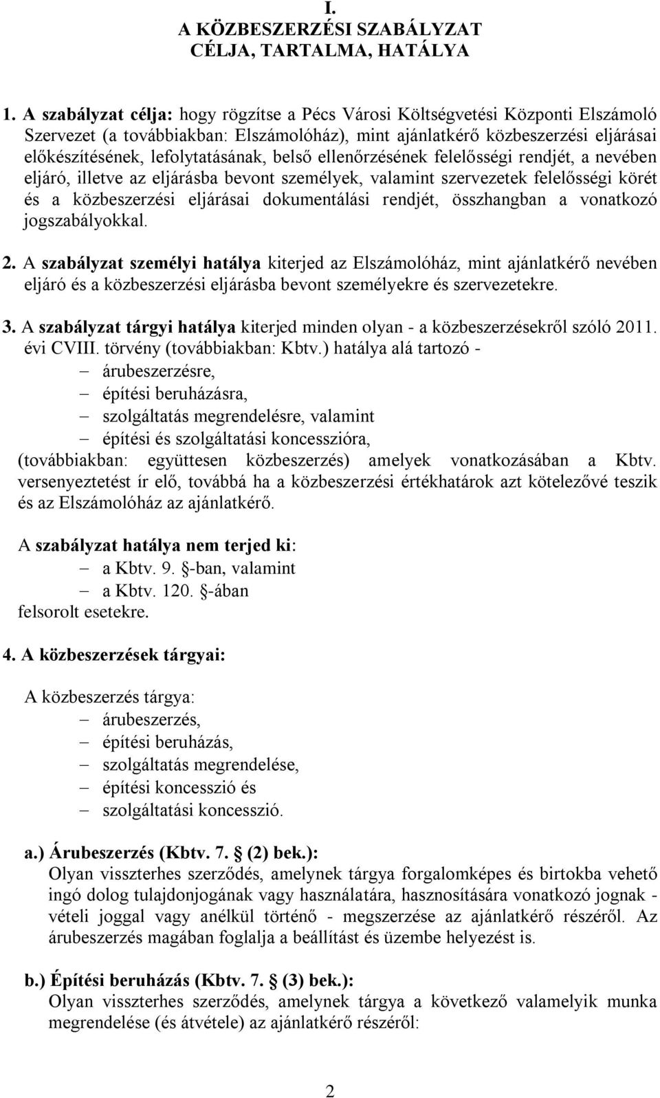 belső ellenőrzésének felelősségi rendjét, a nevében eljáró, illetve az eljárásba bevont személyek, valamint szervezetek felelősségi körét és a közbeszerzési eljárásai dokumentálási rendjét,