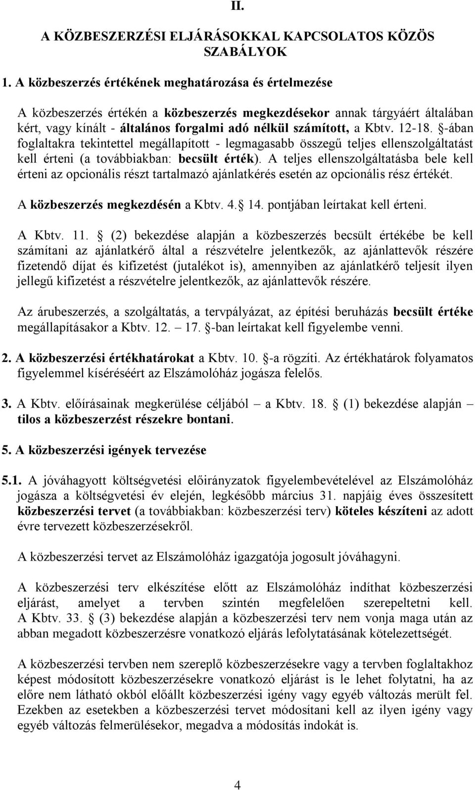 12-18. -ában foglaltakra tekintettel megállapított - legmagasabb összegű teljes ellenszolgáltatást kell érteni (a továbbiakban: becsült érték).