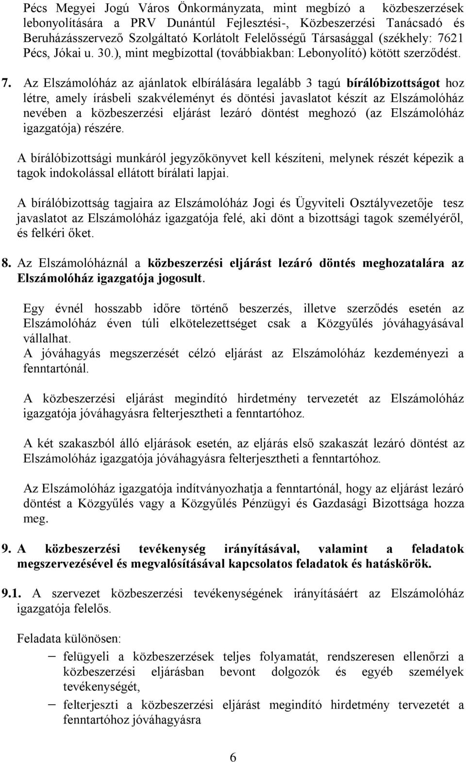 21 Pécs, Jókai u. 30.), mint megbízottal (továbbiakban: Lebonyolító) kötött szerződést. 7.