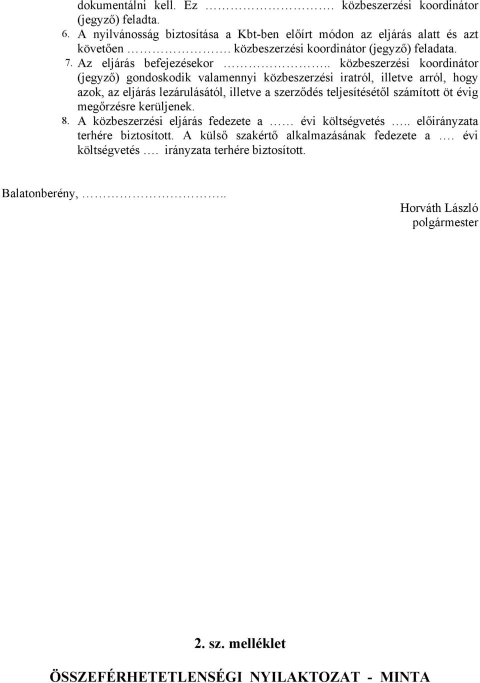 . közbeszerzési koordinátor (jegyző) gondoskodik valamennyi közbeszerzési iratról, illetve arról, hogy azok, az eljárás lezárulásától, illetve a szerződés teljesítésétől számított