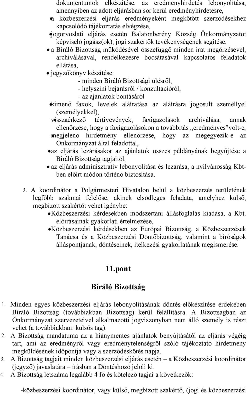 irat megőrzésével, archiválásával, rendelkezésre bocsátásával kapcsolatos feladatok ellátása, jegyzőkönyv készítése: - minden Bíráló Bizottsági ülésről, - helyszíni bejárásról / konzultációról, - az