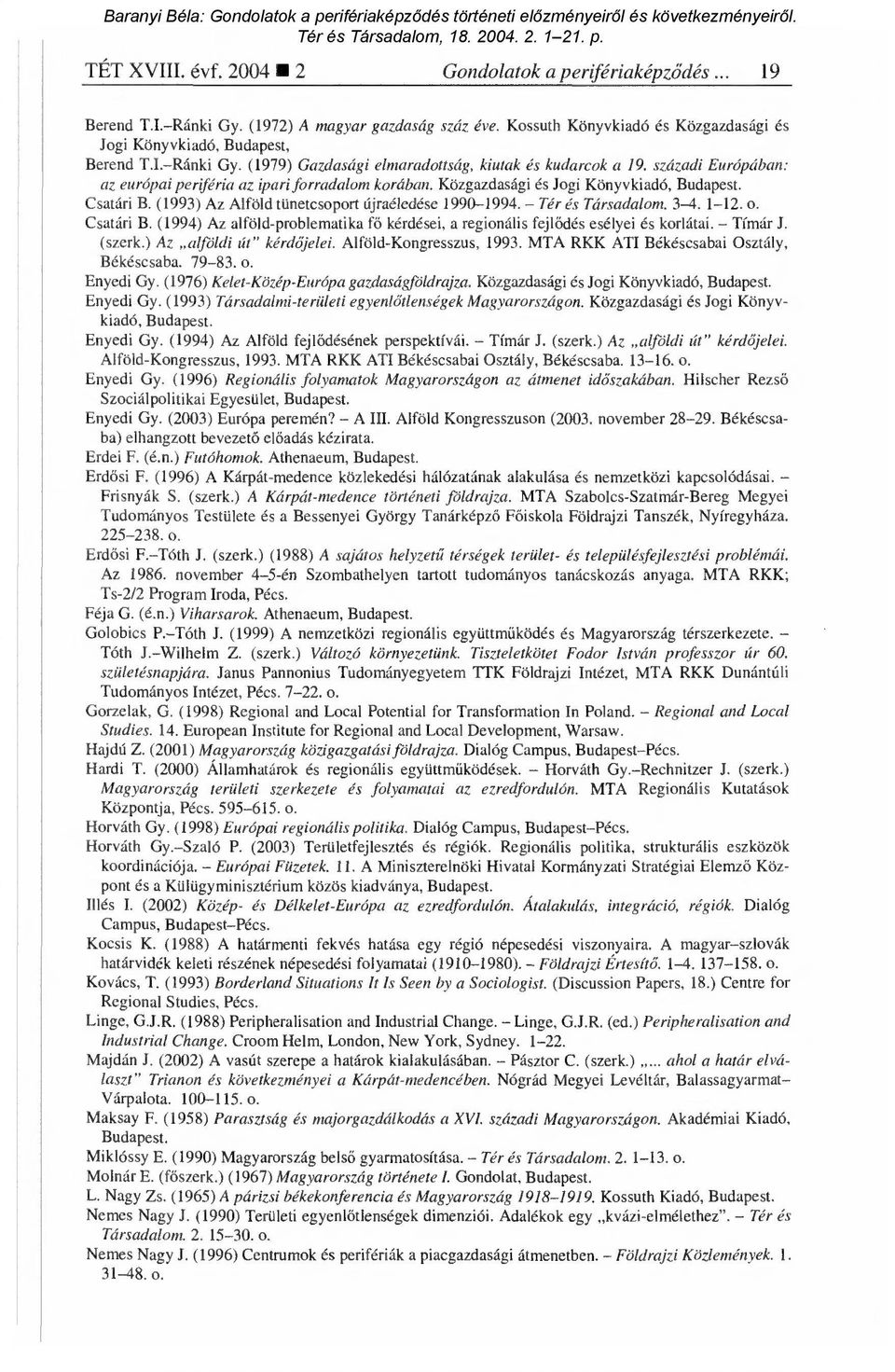 1-12. o. Csatári B. (1994) Az alföld-problematika f ő kérdései, a regionális fejl ődés esélyei és korlátai. Tímár J. (szerk.) Az alföldi út" kérdőjelei. Alföld-Kongresszus, 1993.