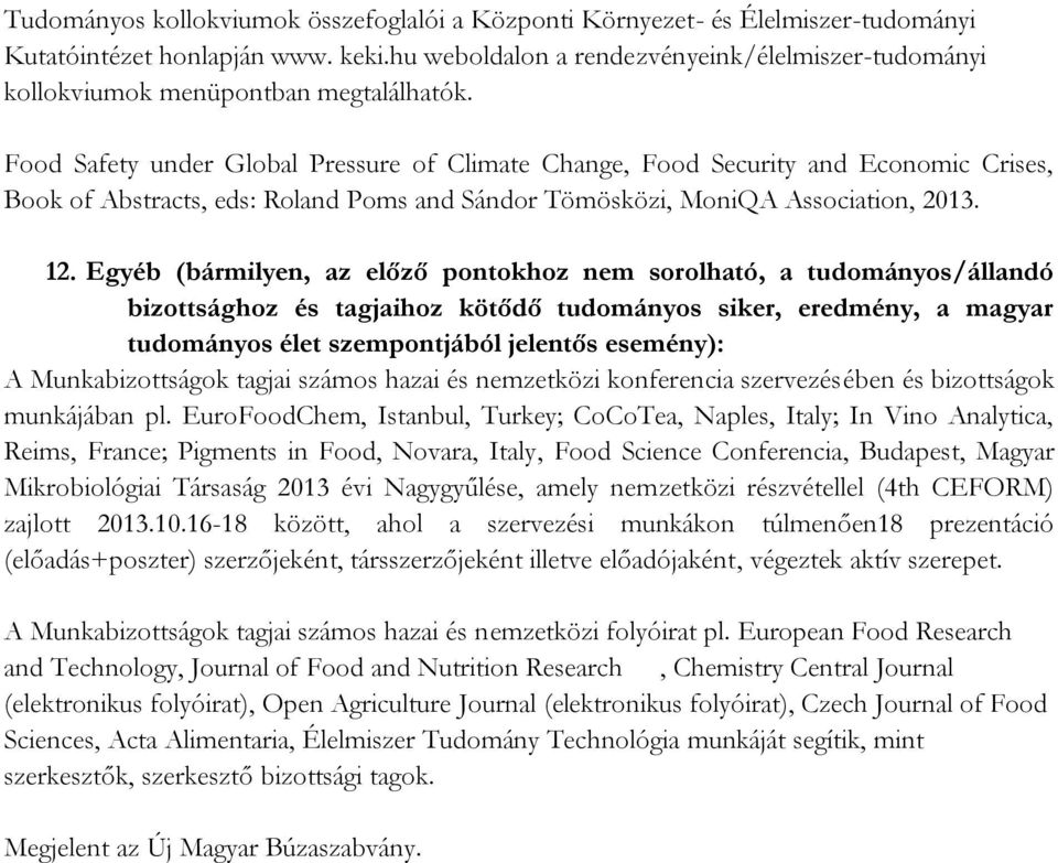 Food Safety under Global Pressure of Climate Change, Food Security and Economic Crises, Book of Abstracts, eds: Roland Poms and Sándor Tömösközi, MoniQA Association, 2013. 12.