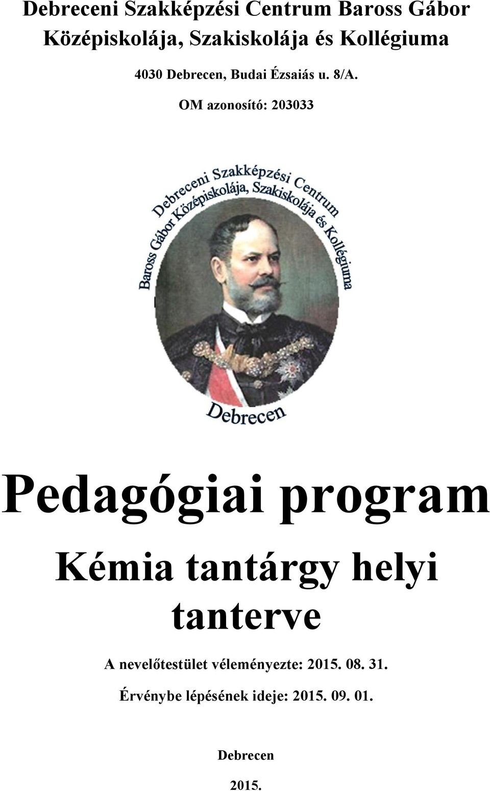 OM azonosító: 203033 Pedagógiai program Kémia tantárgy helyi tanterve A