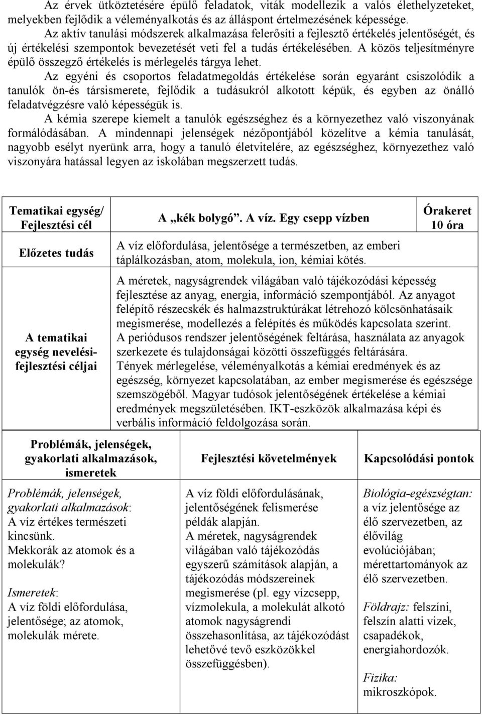 A közös teljesítményre épülő összegző értékelés is mérlegelés tárgya lehet.