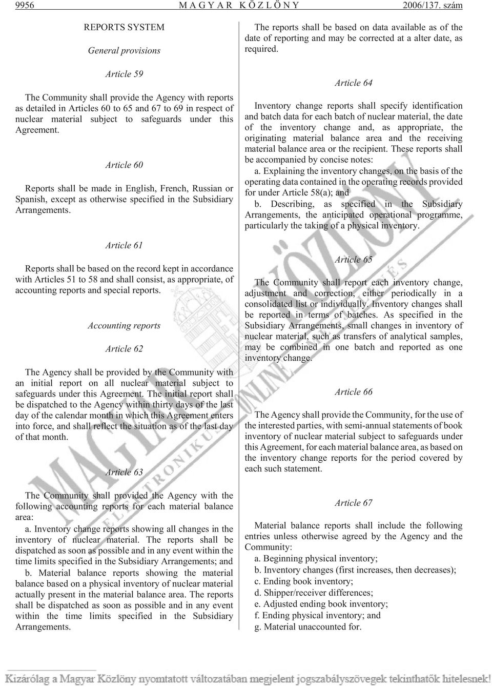 safeguards under this Agreement. Article 60 Reports shall be made in English, French, Russian or Spanish, except as otherwise specified in the Subsidiary Arrangements.