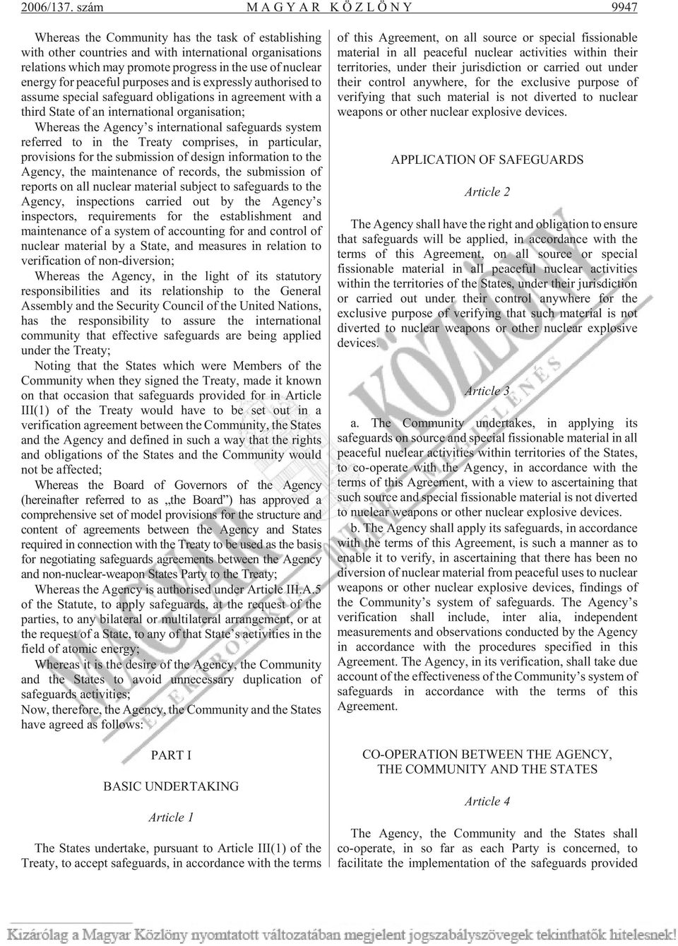 nuclear energy for peaceful purposes and is expressly authorised to assume special safeguard obligations in agreement with a third State of an international organisation; Whereas the Agency s