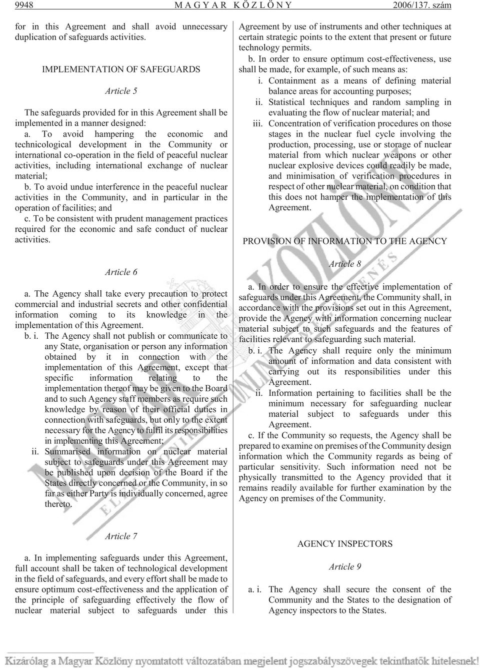 To avoid hampering the economic and technicological development in the Community or international co-operation in the field of peaceful nuclear activities, including international exchange of nuclear