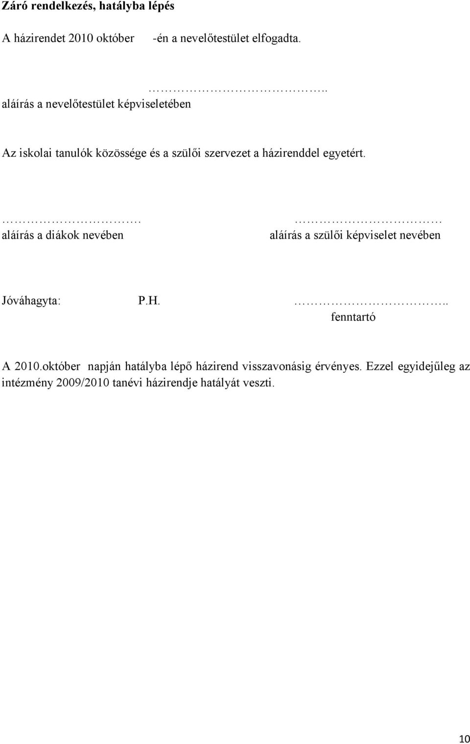 egyetért.. aláírás a diákok nevében aláírás a szülői képviselet nevében Jóváhagyta: P.H... fenntartó A 2010.