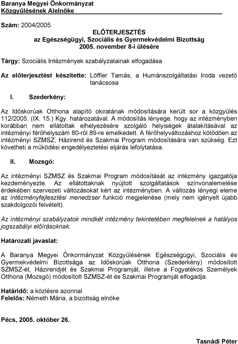 Szederkény: Az Időskorúak Otthona alapító okiratának módosítására került sor a közgyűlés 112/2005. (IX. 15.) Kgy. határozatával.