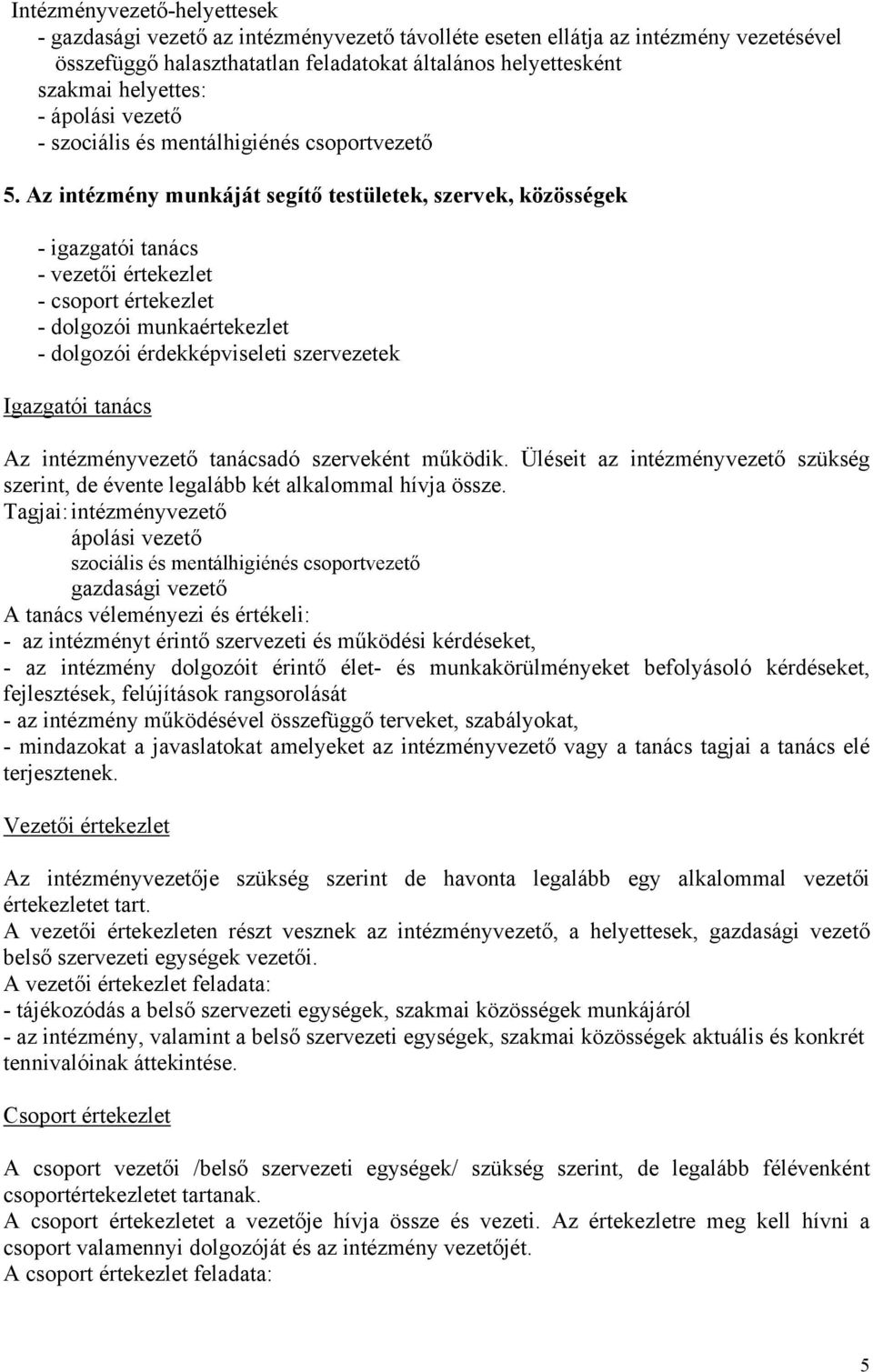 Az intézmény munkáját segítő testületek, szervek, közösségek - igazgatói tanács - vezetői értekezlet - csoport értekezlet - dolgozói munkaértekezlet - dolgozói érdekképviseleti szervezetek Igazgatói