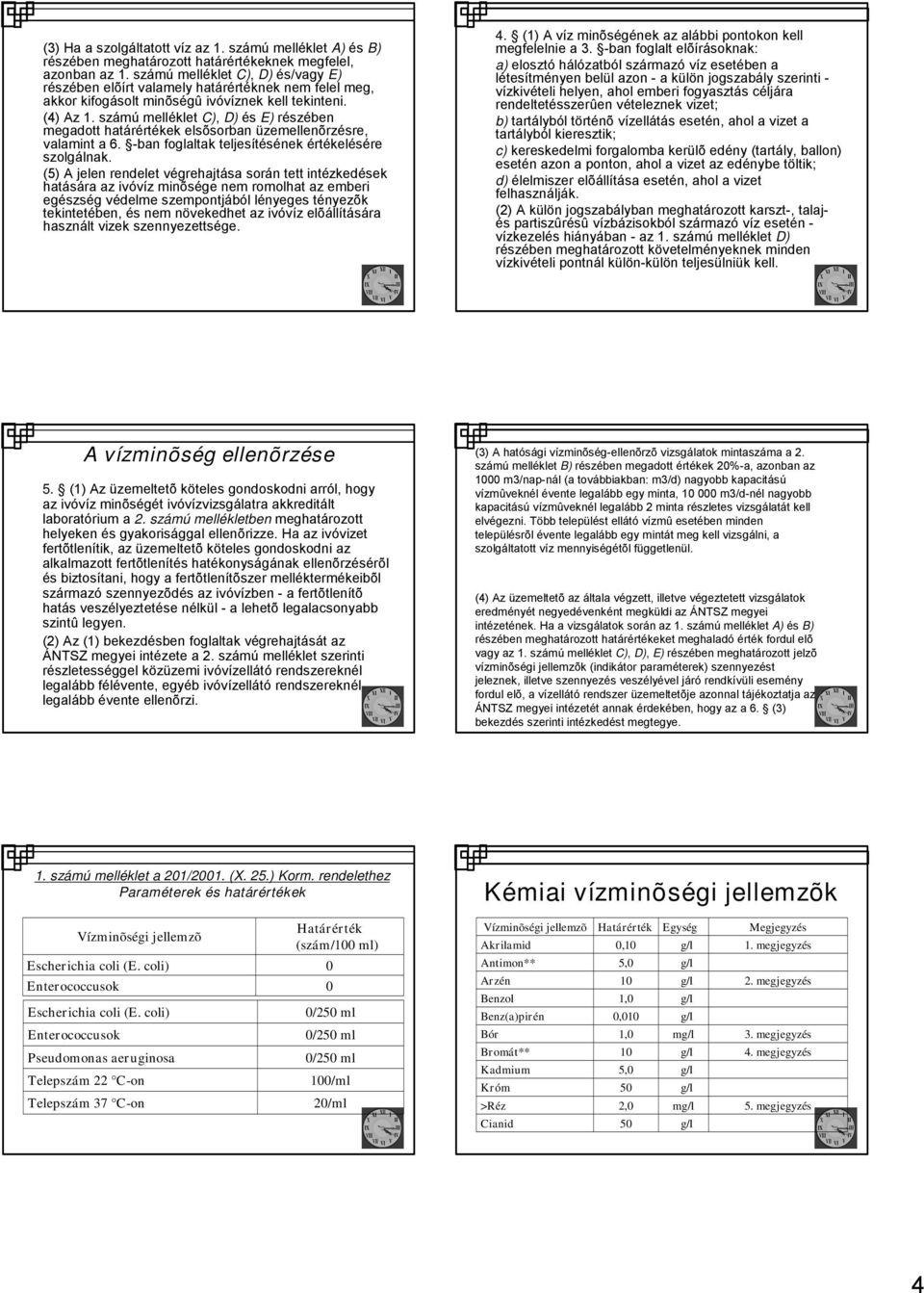 -ban foglaltak teljesítésének értékelésére szolgálnak.