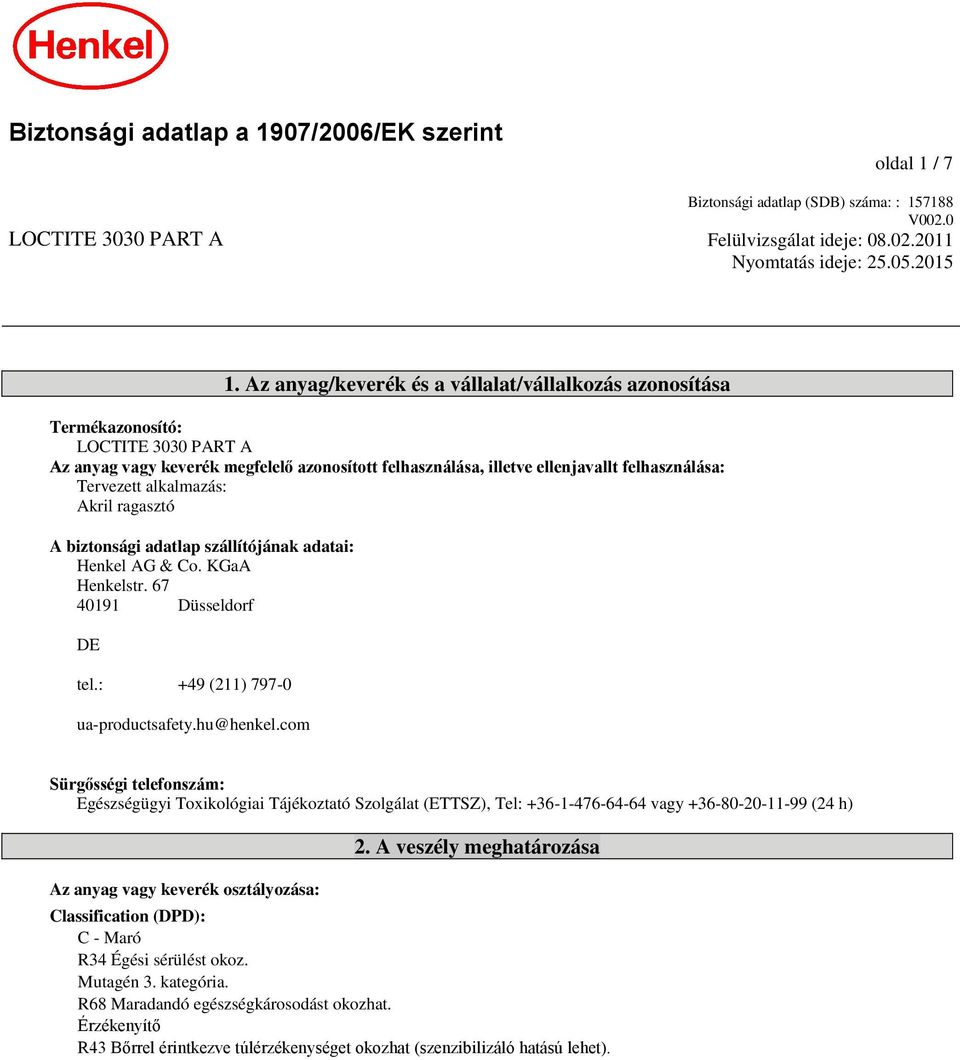 alkalmazás: Akril ragasztó A biztonsági adatlap szállítójának adatai: Henkel AG & Co. KGaA Henkelstr. 67 40191 Düsseldorf DE tel.: +49 (211) 797-0 ua-productsafety.hu@henkel.