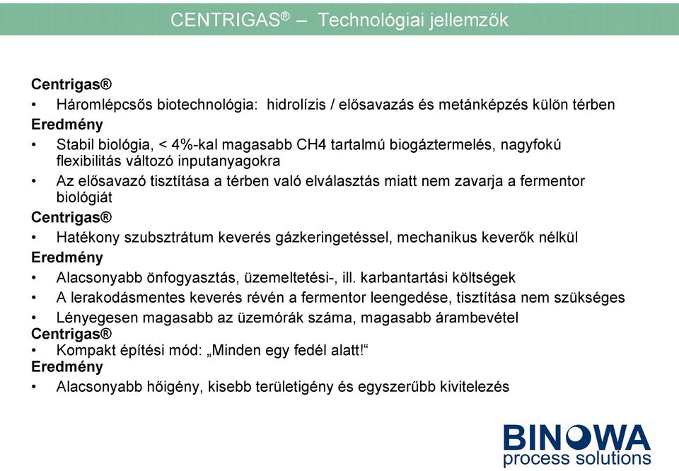 gázkeringetéssel, mechanikus keverők nélkül Eredmény Alacsonyabb önfogyasztás, üzemeltetési-, ill.