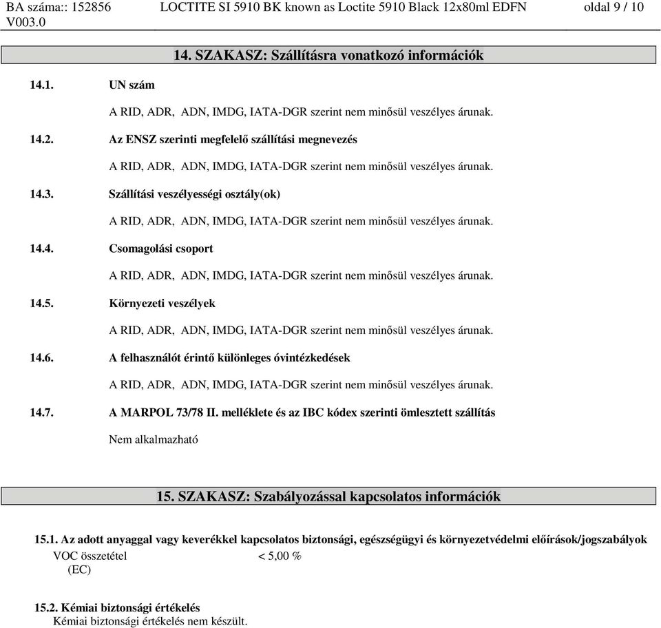 melléklete és az IBC kódex szerinti ömlesztett szállítás Nem alkalmazható 15