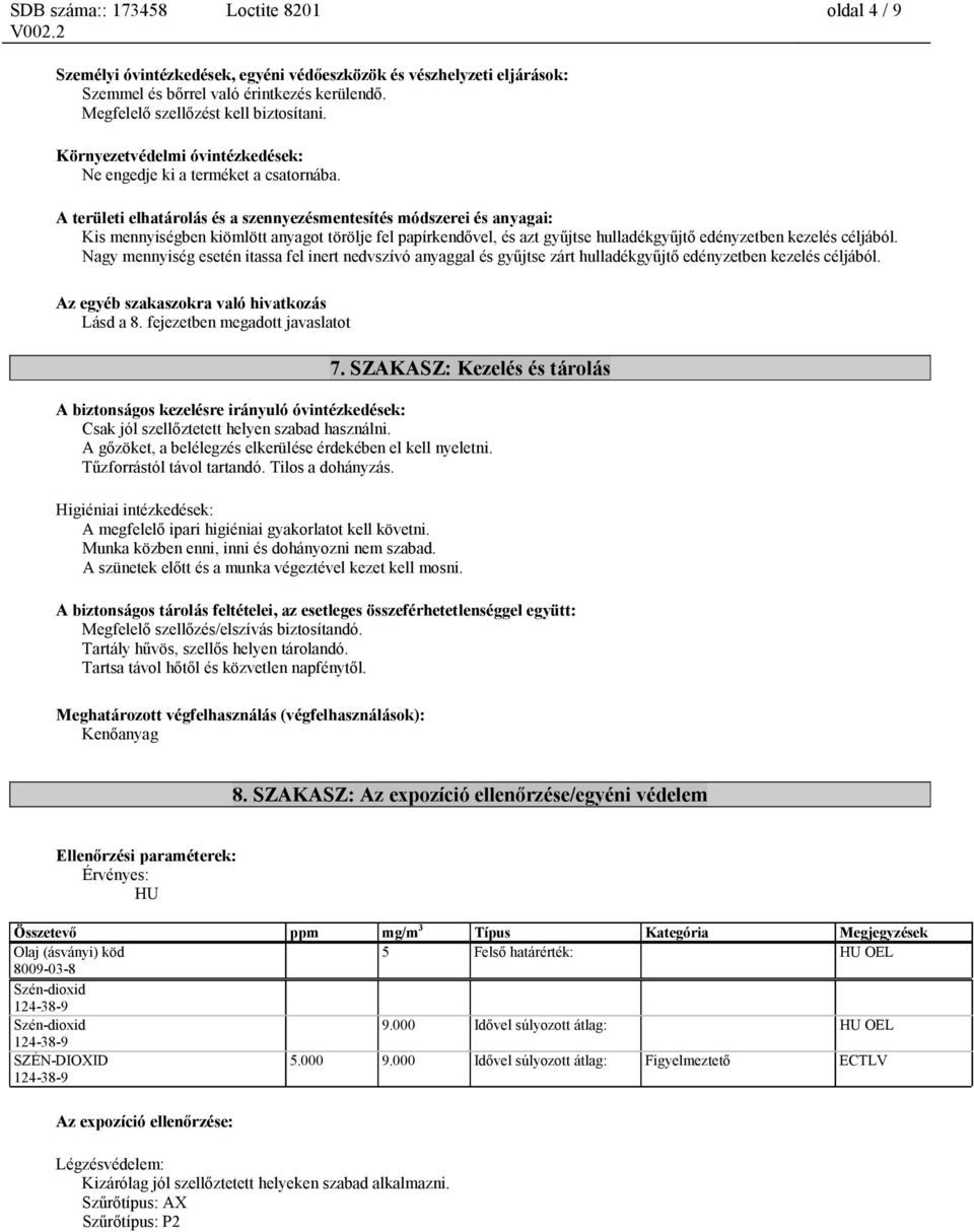 A területi elhatárolás és a szennyezésmentesítés módszerei és anyagai: Kis mennyiségben kiömlött anyagot törölje fel papírkendővel, és azt gyűjtse hulladékgyűjtő edényzetben kezelés céljából.