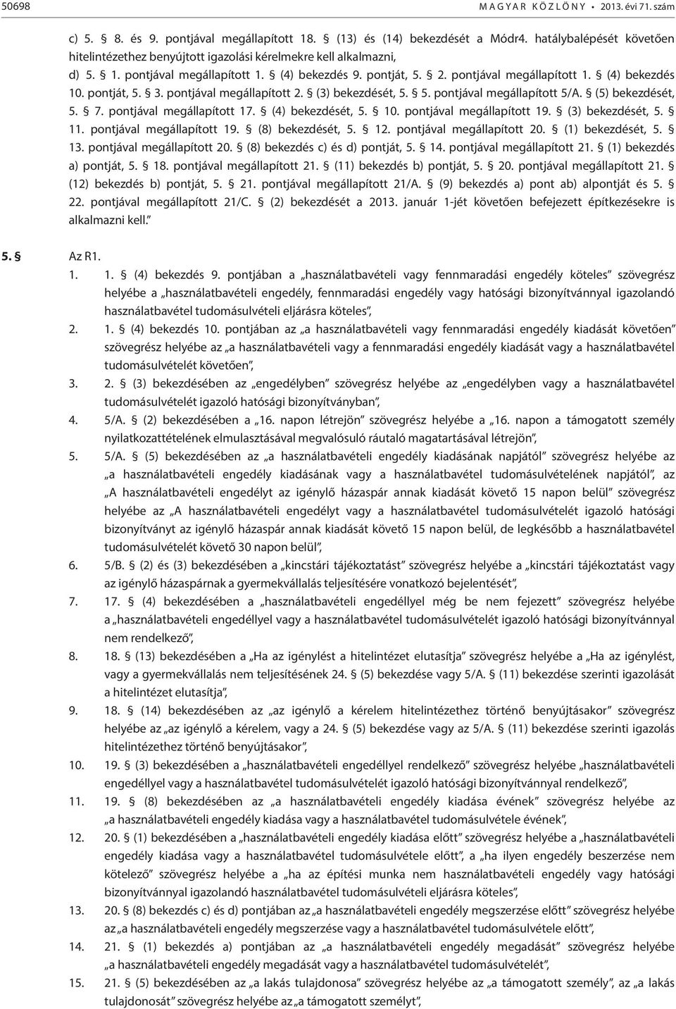 pontját, 5. 3. pontjával megállapított 2. (3) bekezdését, 5. 5. pontjával megállapított 5/A. (5) bekezdését, 5. 7. pontjával megállapított 17. (4) bekezdését, 5. 10. pontjával megállapított 19.