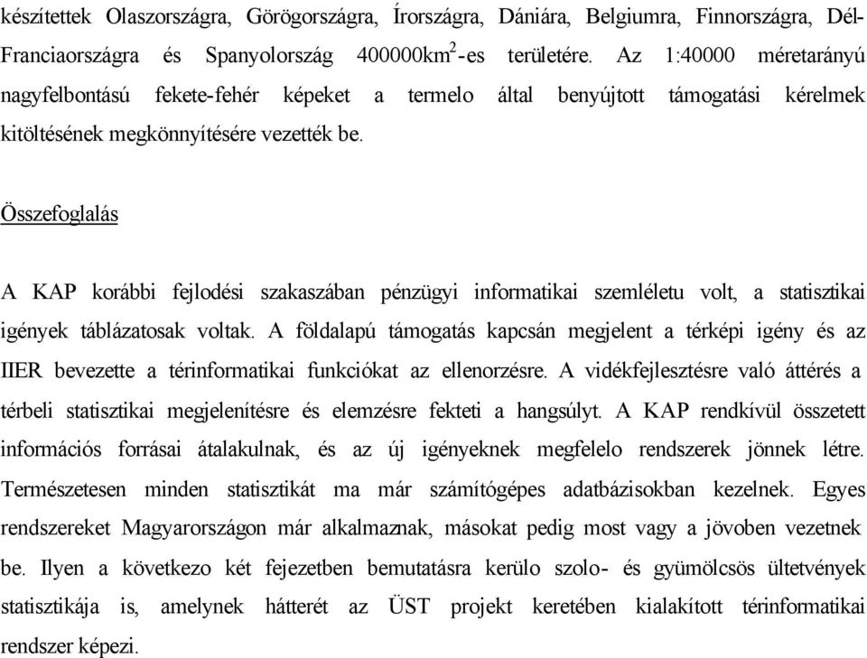 Összefoglalás A KAP korábbi fejlodési szakaszában pénzügyi informatikai szemléletu volt, a statisztikai igények táblázatosak voltak.