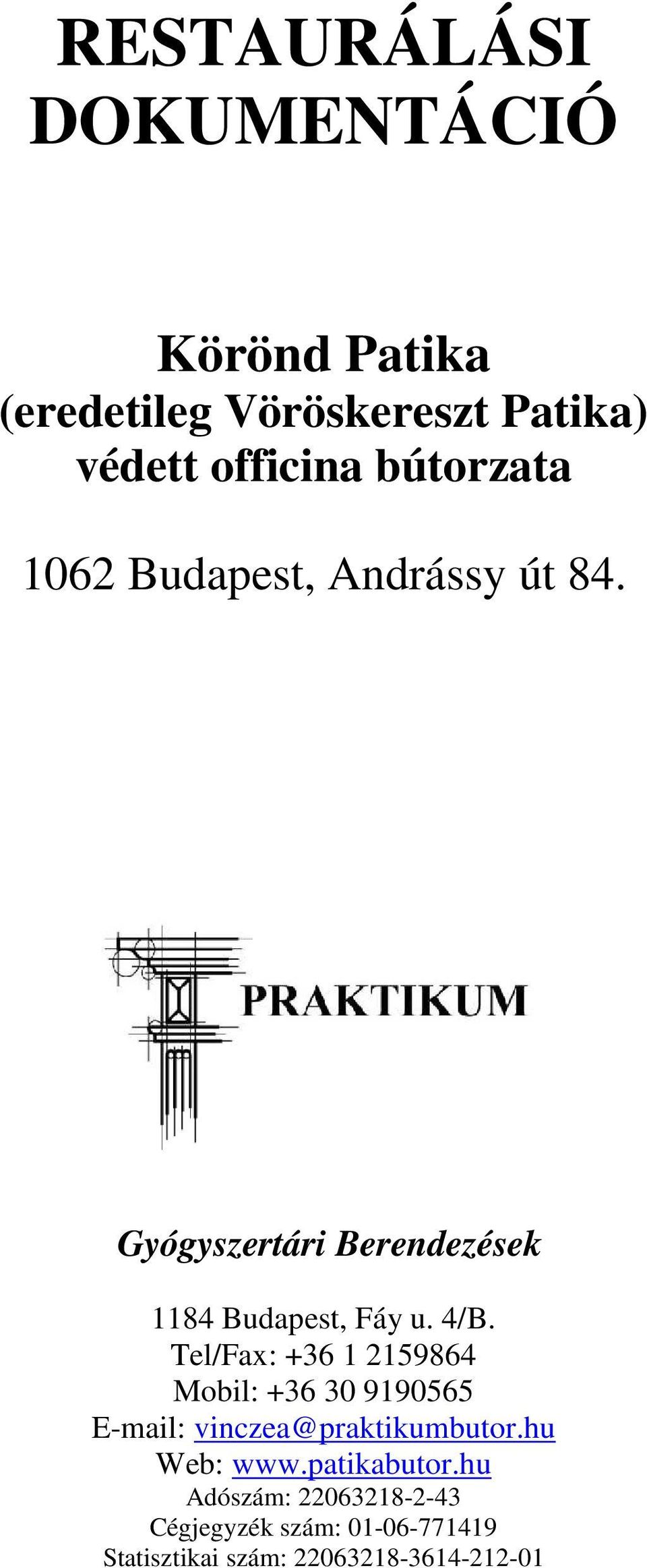 Tel/Fax: +36 1 2159864 Mobil: +36 30 9190565 E-mail: vinczea@praktikumbutor.hu Web: www.