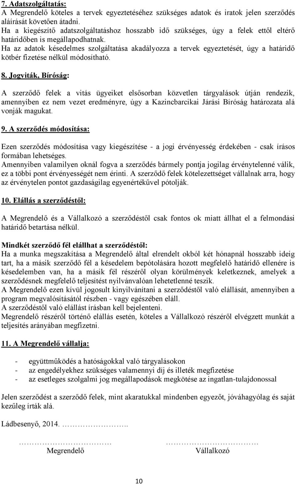 Ha az adatok késedelmes szolgáltatása akadályozza a tervek egyeztetését, úgy a határidő kötbér fizetése nélkül módosítható. 8.