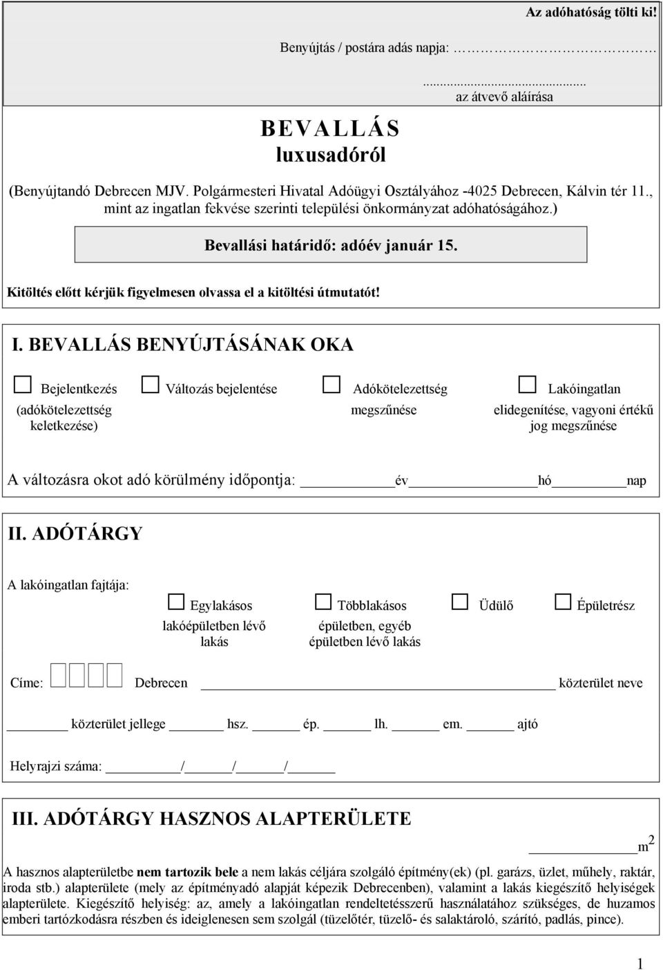 BEVALLÁS BENYÚJTÁSÁNAK OKA Bejelentkezés (adókötelezettség keletkezése) Változás bejelentése Adókötelezettség megszűnése Lakóingatlan elidegenítése, vagyoni értékű jog megszűnése A változásra okot