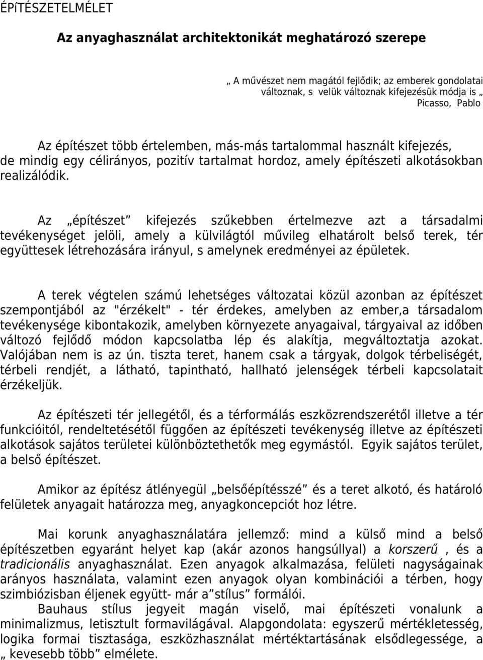 Az építészet kifejezés szűkebben értelmezve azt a társadalmi tevékenységet jelöli, amely a külvilágtól művileg elhatárolt belső terek, tér együttesek létrehozására irányul, s amelynek eredményei az