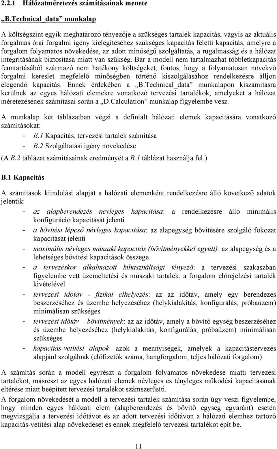 kapacitás, amelyre a forgalom folyamatos növekedése, az adott minőségű szolgáltatás, a rugalmasság és a hálózat integritásának biztosítása miatt van szükség.