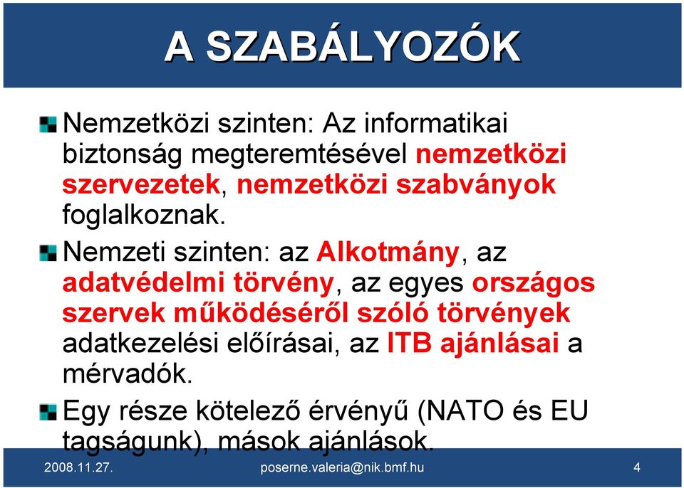 Nemzeti szinten: az Alkotmány, az adatvédelmi törvény, az egyes országos szervek működéséről