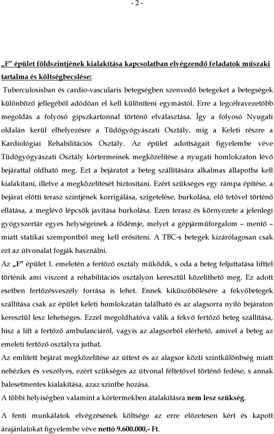 Így a folyosó Nyugati oldalán kerül elhelyezésre a Tüdőgyógyászati Osztály, míg a Keleti részre a Kardiológiai Rehabilitációs Osztály.