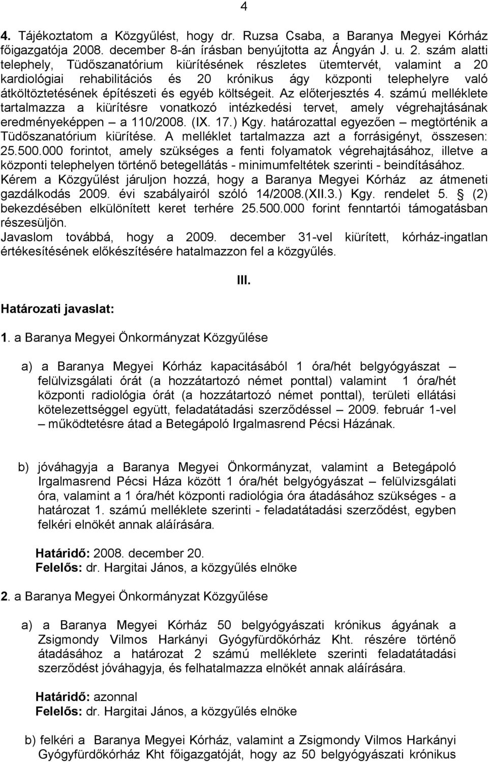 szám alatti telephely, Tüdőszanatórium kiürítésének részletes ütemtervét, valamint a 20 kardiológiai rehabilitációs és 20 krónikus ágy központi telephelyre való átköltöztetésének építészeti és egyéb