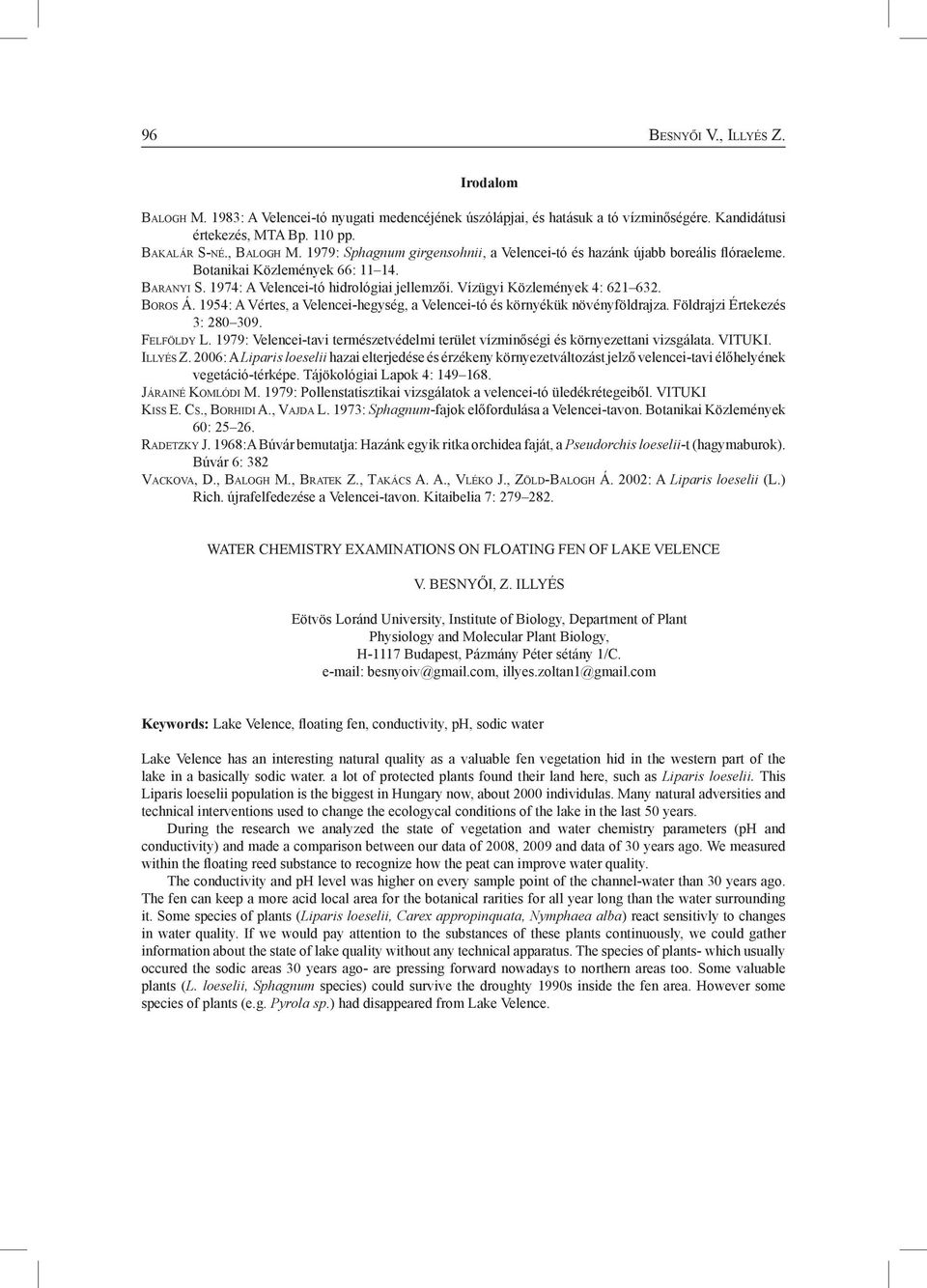 Vízügyi Közlemények 4: 621 632. Bo r o s Á. 1954: A Vértes, a Velencei-hegység, a Velencei-tó és környékük növényföldrajza. Földrajzi Értekezés 3: 280 309. Fe l f ö l d y L.