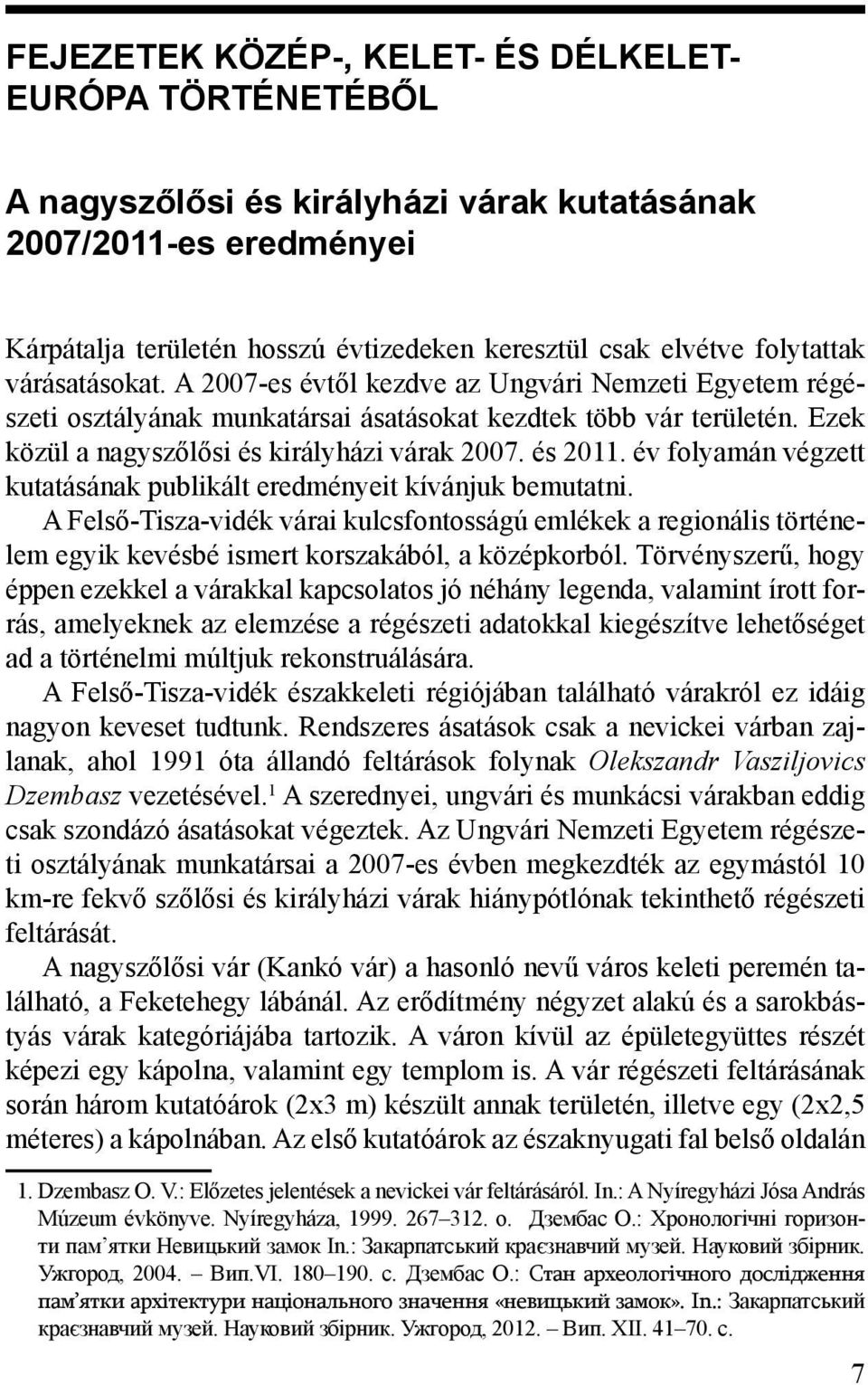 és 2011. év folyamán végzett kutatásának publikált eredményeit kívánjuk bemutatni.