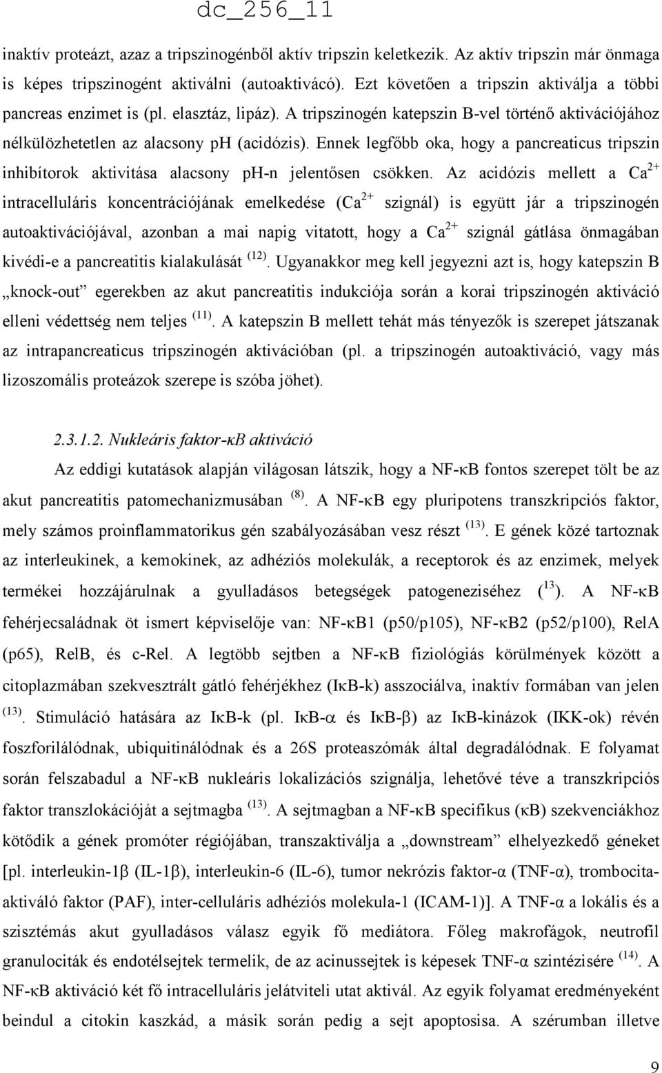 Ennek legfőbb oka, hogy a pancreaticus tripszin inhibítorok aktivitása alacsony ph-n jelentősen csökken.