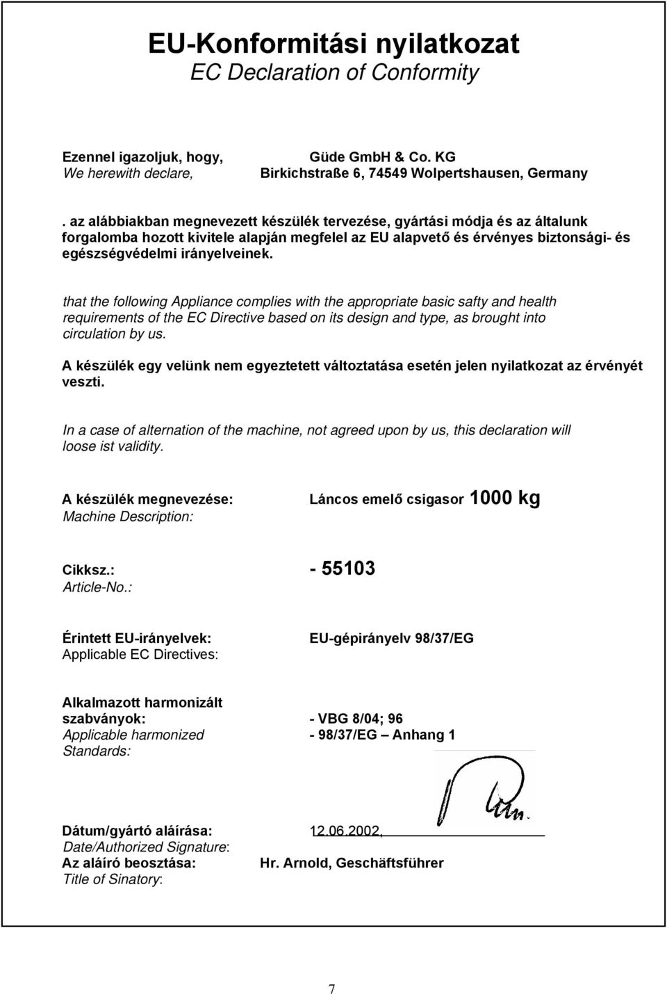 that the following Appliance complies with the appropriate basic safty and health requirements of the EC Directive based on its design and type, as brought into circulation by us.