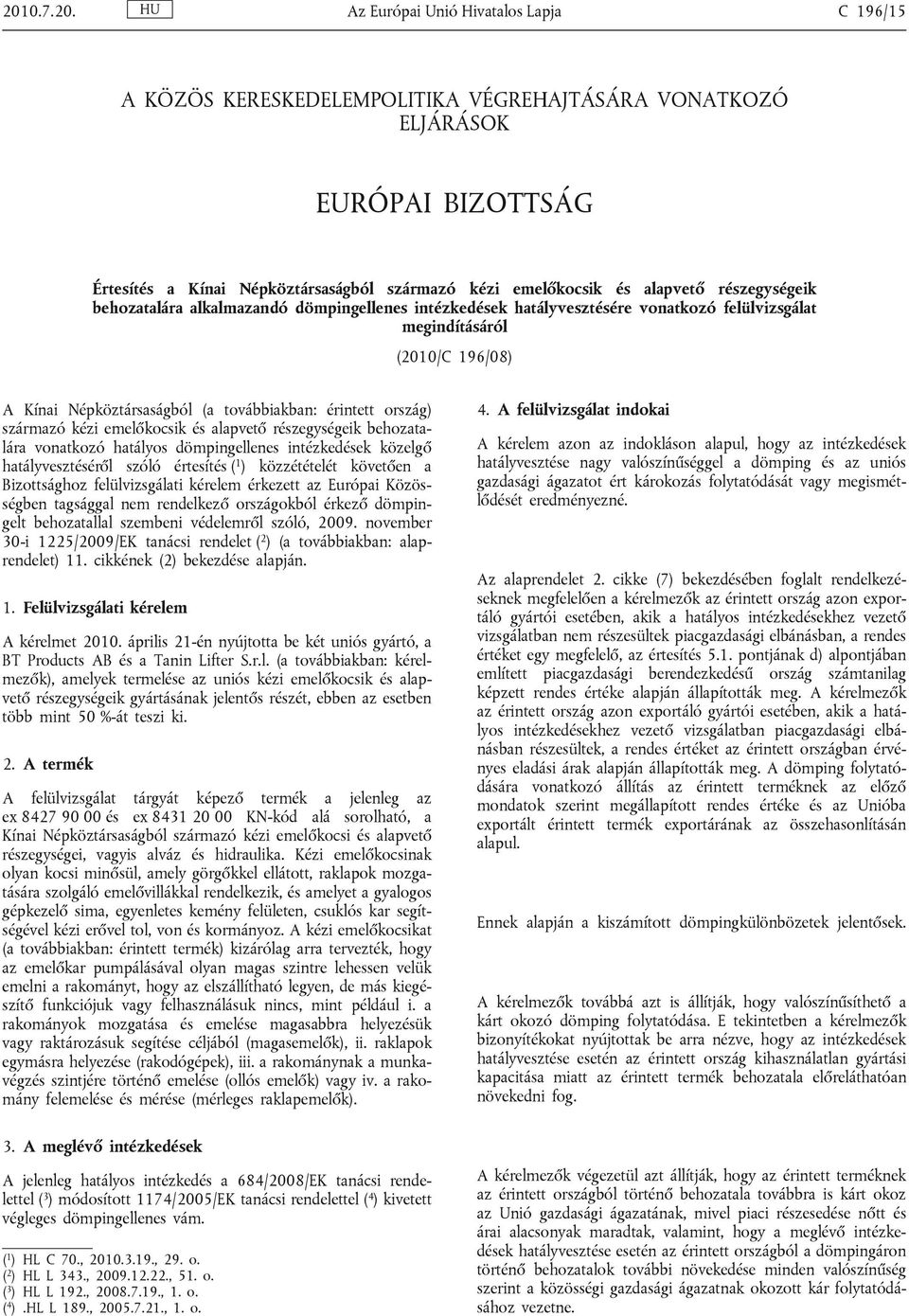 érintett ország) származó kézi emelőkocsik és alapvető részegységeik behozatalára vonatkozó hatályos dömpingellenes intézkedések közelgő hatályvesztéséről szóló értesítés ( 1 ) közzétételét követően