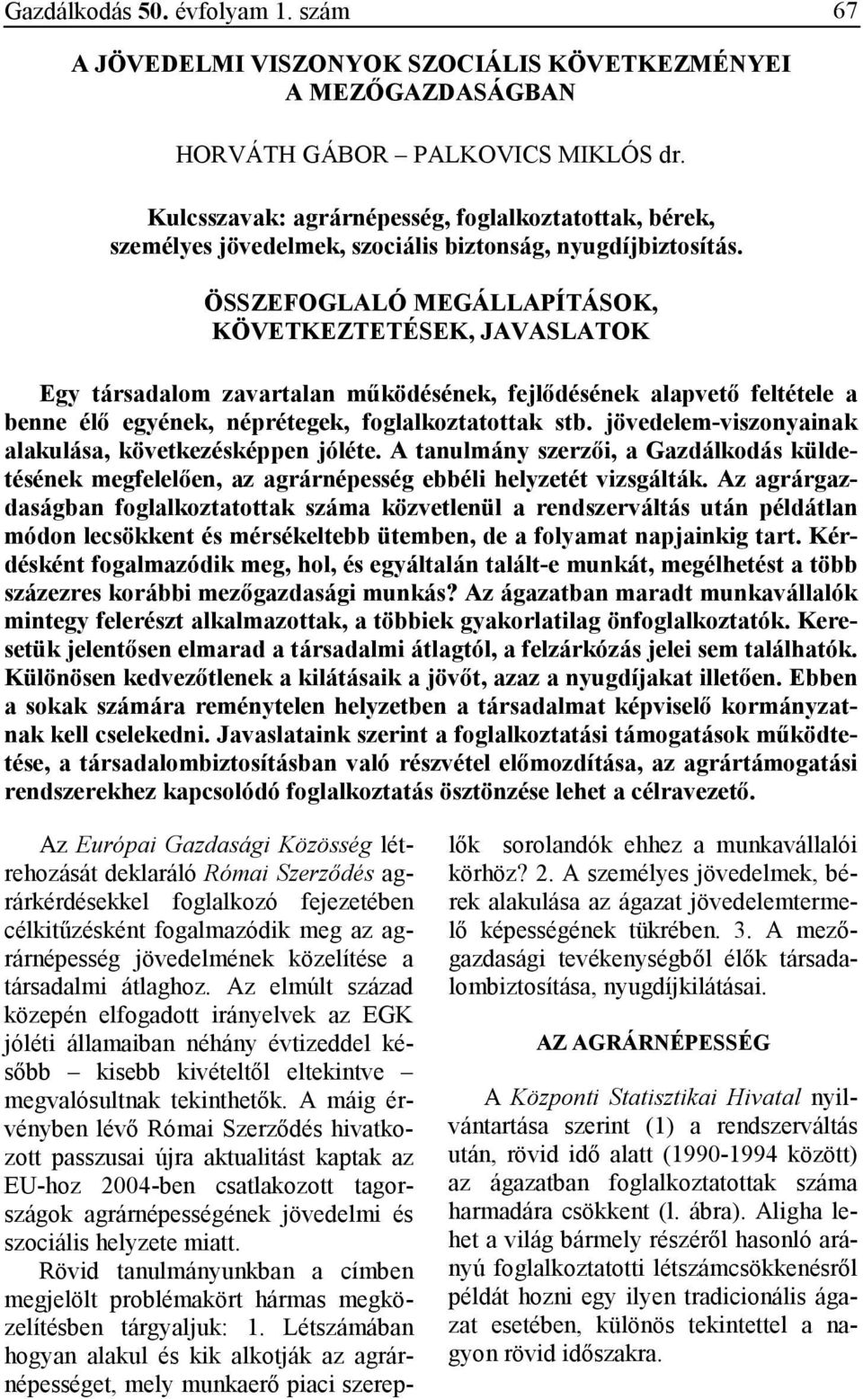 ÖSSZEFOGLALÓ MEGÁLLAPÍTÁSOK, KÖVETKEZTETÉSEK, JAVASLATOK Egy társadalom zavartalan mőködésének, fejlıdésének alapvetı feltétele a benne élı egyének, néprétegek, foglalkoztatottak stb.