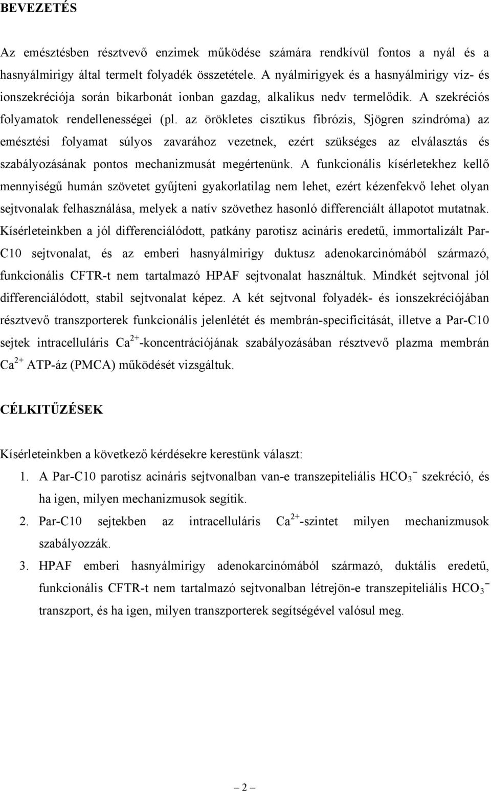 az örökletes cisztikus fibrózis, Sjögren szindróma) az emésztési folyamat súlyos zavarához vezetnek, ezért szükséges az elválasztás és szabályozásának pontos mechanizmusát megértenünk.