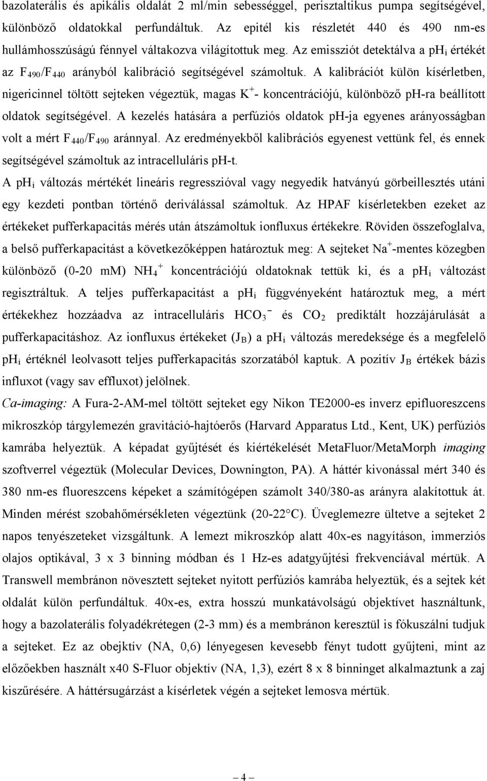 A kalibrációt külön kísérletben, nigericinnel töltött sejteken végeztük, magas K + - koncentrációjú, különböző ph-ra beállított oldatok segítségével.