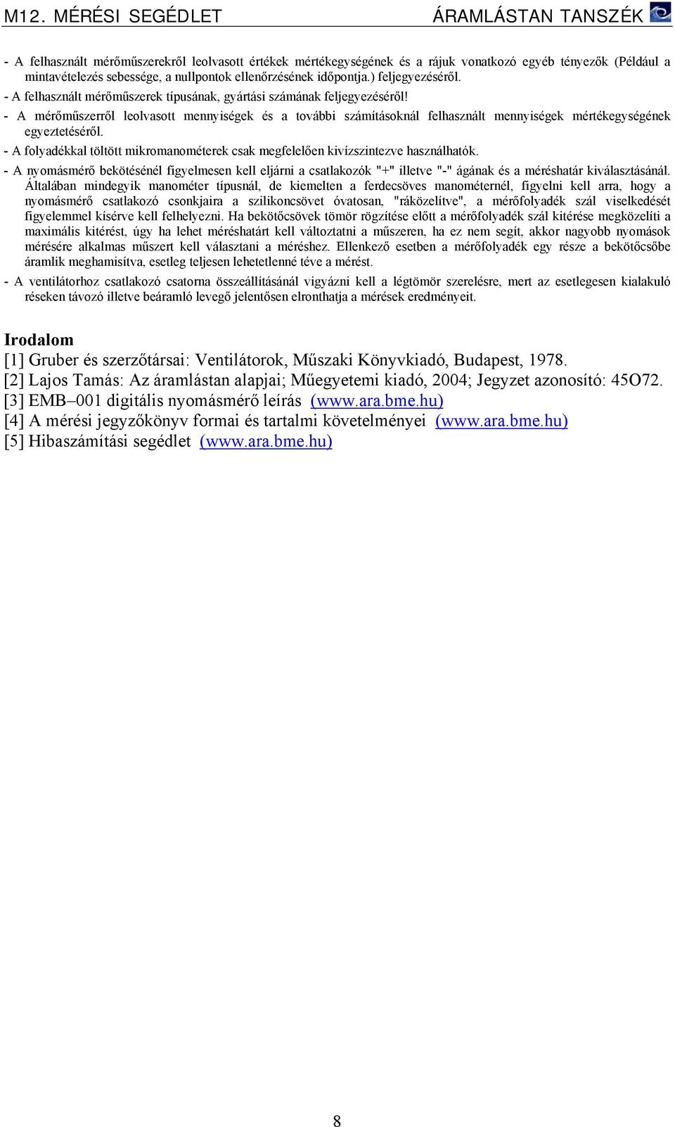 - A mérőműszerről leolasott mennyiségek és a toábbi számításoknál felhasznált mennyiségek mértékegységének egyeztetéséről.