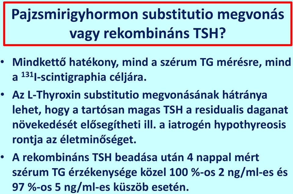 Az L-Thyroxin substitutio megvonásának hátránya lehet, hogy a tartósan magas TSH a residualis daganat növekedését
