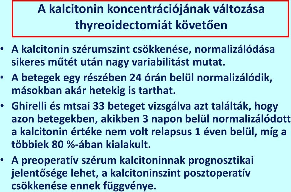 Ghirelli és mtsai 33 beteget vizsgálva azt találták, hogy azon betegekben, akikben 3 napon belül normalizálódott a kalcitonin értéke nem volt