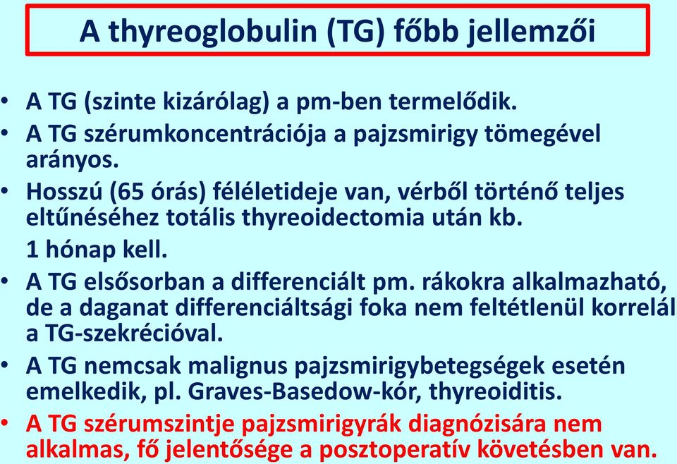 rákokra alkalmazható, de a daganat differenciáltsági foka nem feltétlenül korrelál a TG-szekrécióval.