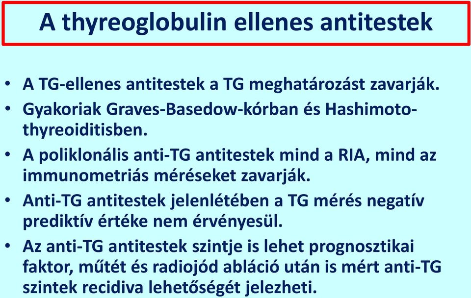 A poliklonális anti-tg antitestek mind a RIA, mind az immunometriás méréseket zavarják.