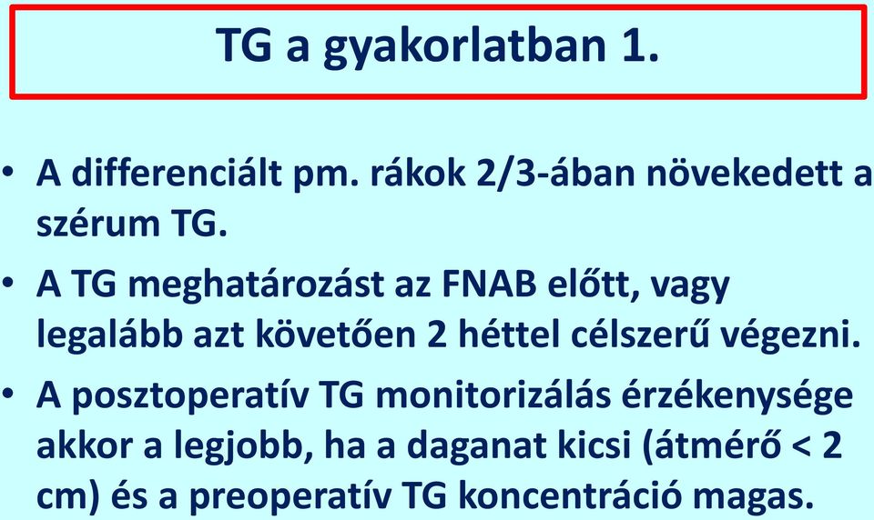 A TG meghatározást az FNAB előtt, vagy legalább azt követően 2 héttel