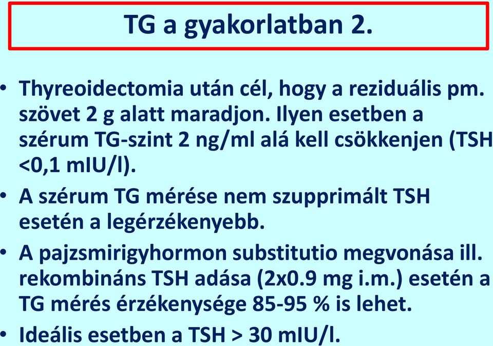 A szérum TG mérése nem szupprimált TSH esetén a legérzékenyebb.