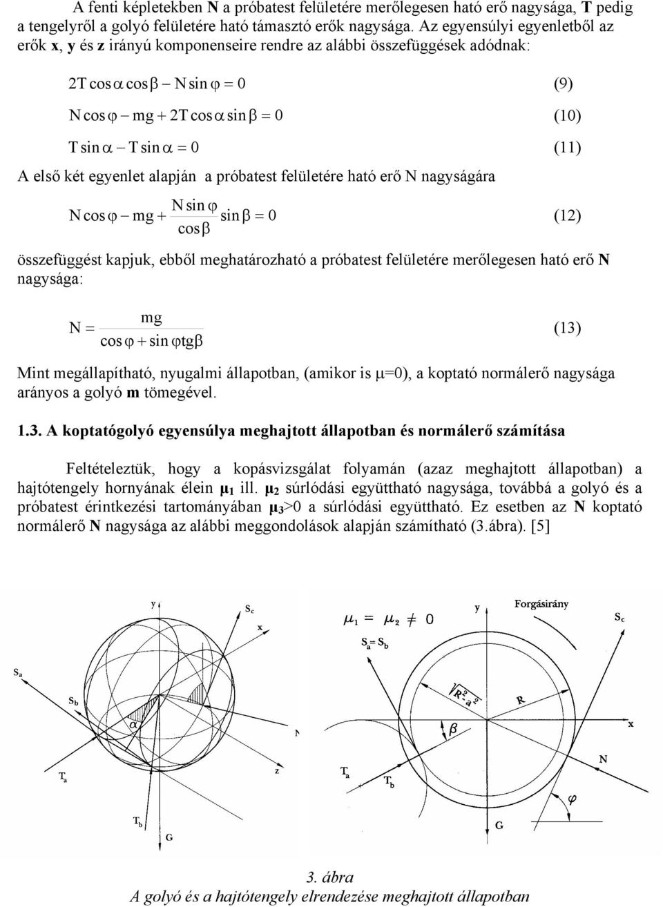 két egyenlet alapján a próbatest felületére ható erő N nagyságára Nsin ϕ N cosϕ mg + sin β = 0 (12) cosβ összefüggést kapjuk, ebből meghatározható a próbatest felületére merőlegesen ható erő N