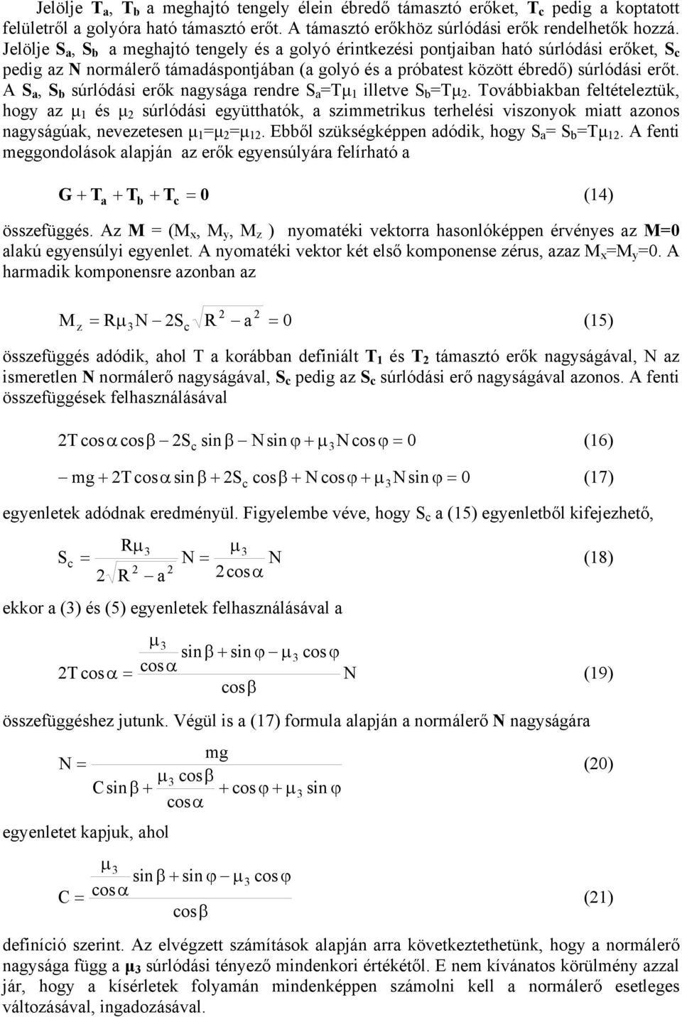 A S a, S b súrlódási erők nagysága rendre S a =Tµ 1 illetve S b =Tµ 2.