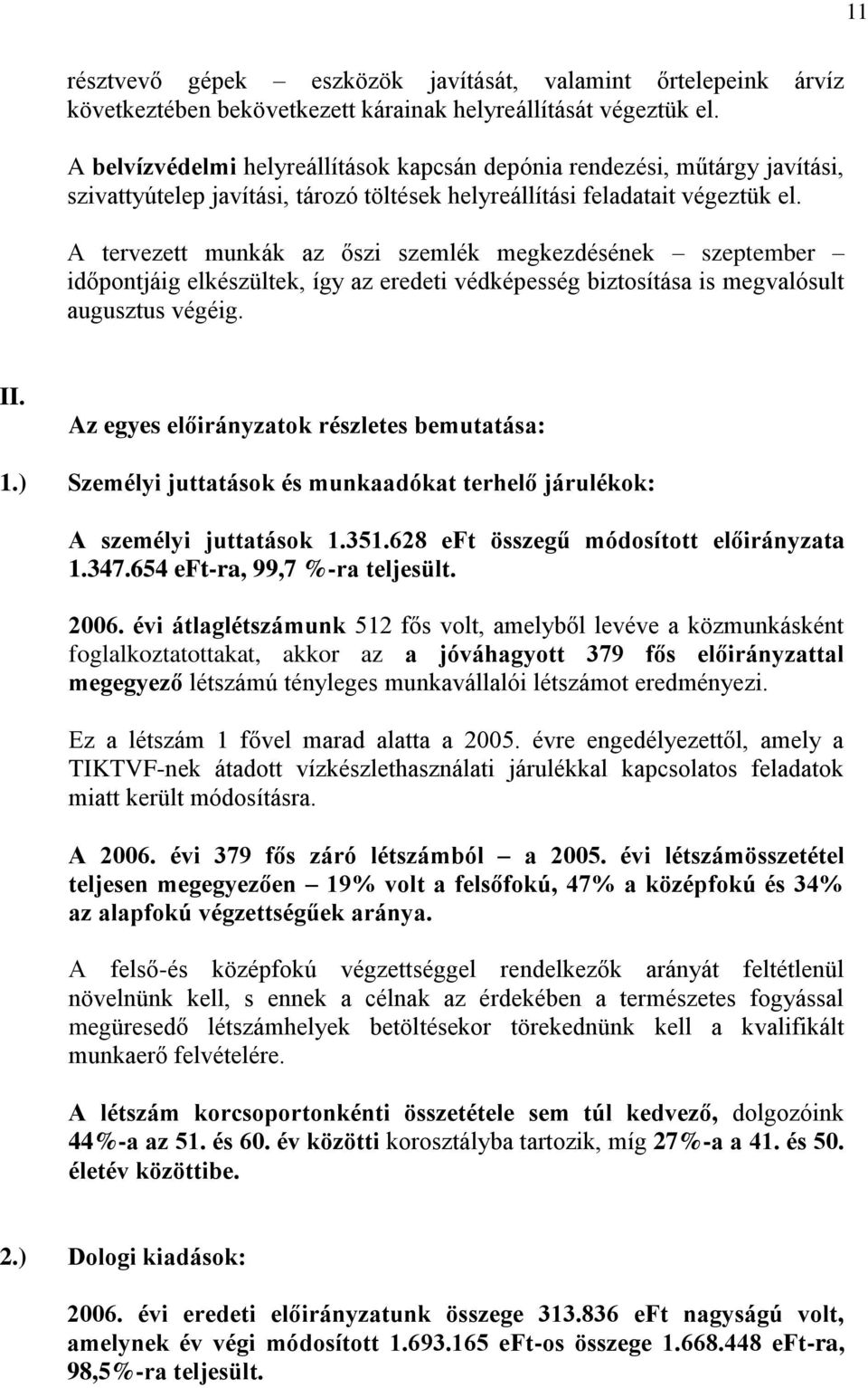 A tervezett munkák az őszi szemlék megkezdésének szeptember időpontjáig elkészültek, így az eredeti védképesség biztosítása is megvalósult augusztus végéig. II.