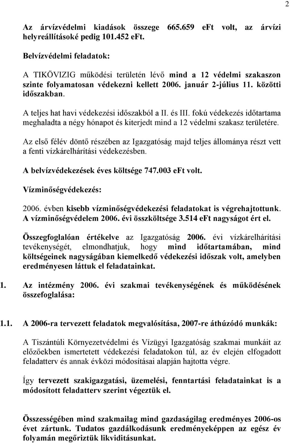 A teljes hat havi védekezési időszakból a II. és III. fokú védekezés időtartama meghaladta a négy hónapot és kiterjedt mind a 12 védelmi szakasz területére.