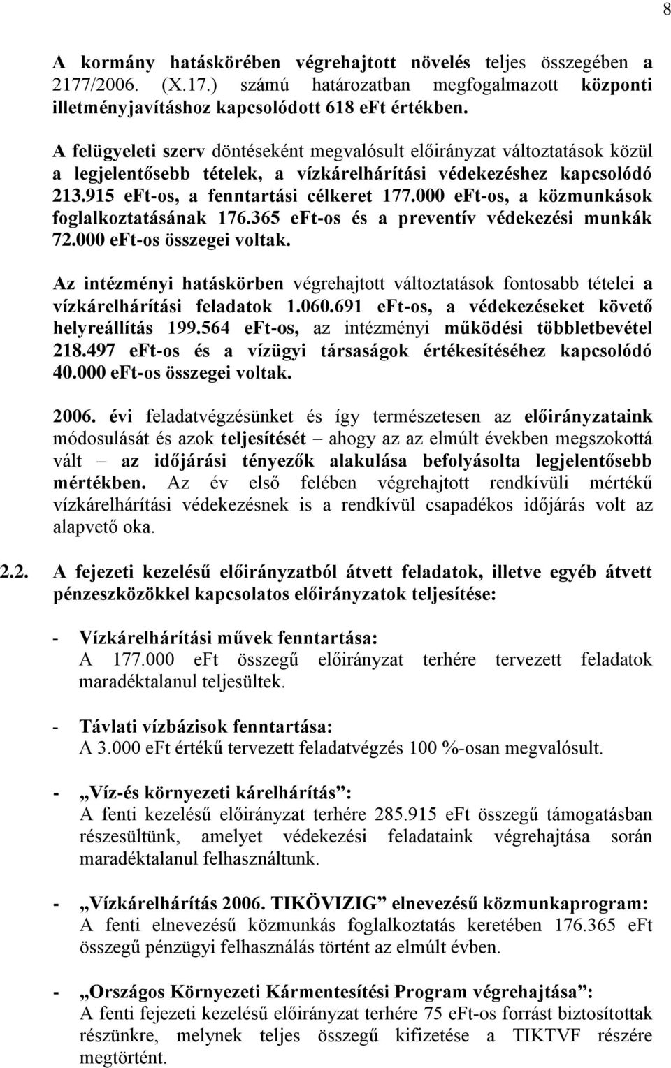 000 eft-os, a közmunkások foglalkoztatásának 176.365 eft-os és a preventív védekezési munkák 72.000 eft-os összegei voltak.